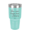 You Can Have Him from Jolene - Laser Engraved Stainless Steel Drinkware - 2259 -