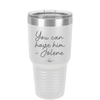 You Can Have Him from Jolene - Laser Engraved Stainless Steel Drinkware - 2259 -