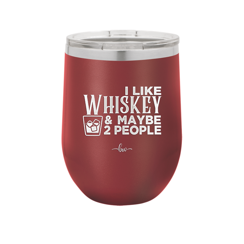 I Like Whiskey and Maybe 2 People - Laser Engraved Stainless Steel Drinkware - 2264 -