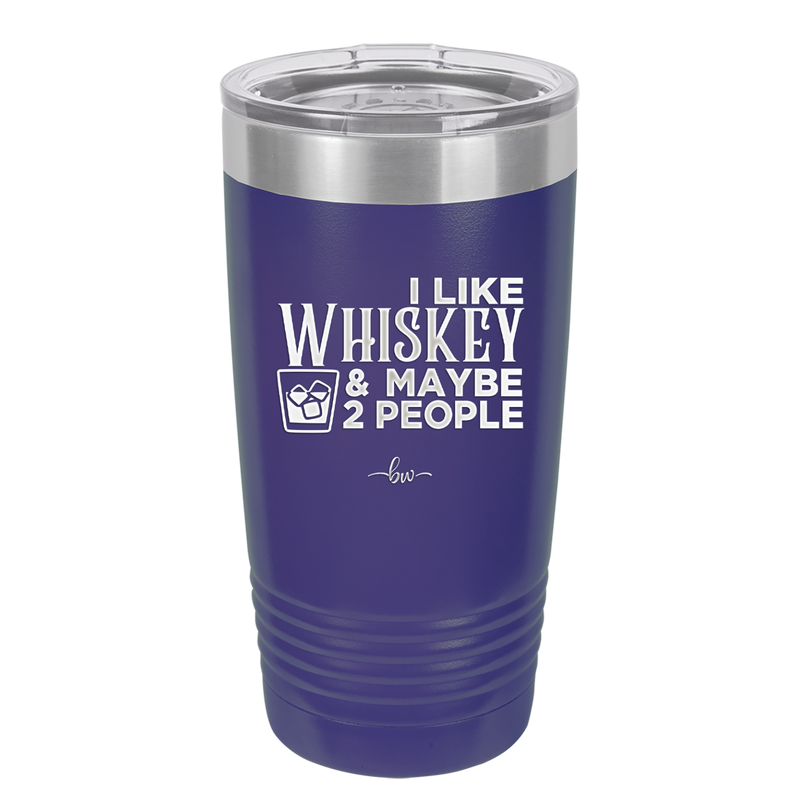 I Like Whiskey and Maybe 2 People - Laser Engraved Stainless Steel Drinkware - 2264 -