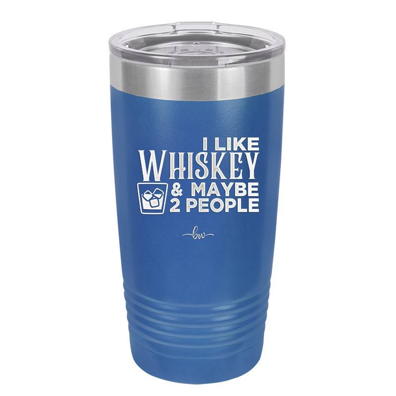 I Like Whiskey and Maybe 2 People - Laser Engraved Stainless Steel Drinkware - 2264 -