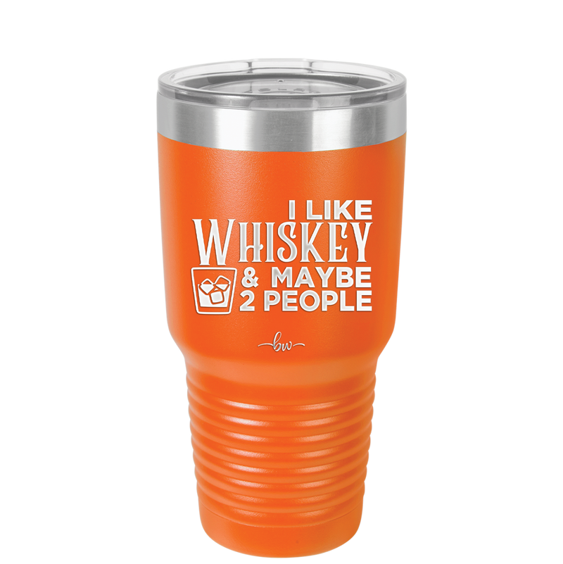 I Like Whiskey and Maybe 2 People - Laser Engraved Stainless Steel Drinkware - 2264 -