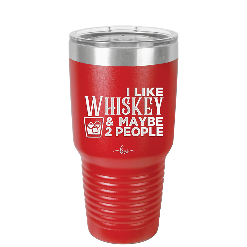 I Like Whiskey and Maybe 2 People - Laser Engraved Stainless Steel Drinkware - 2264 -