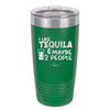I Like Tequila and Maybe 2 People - Laser Engraved Stainless Steel Drinkware - 2265 -