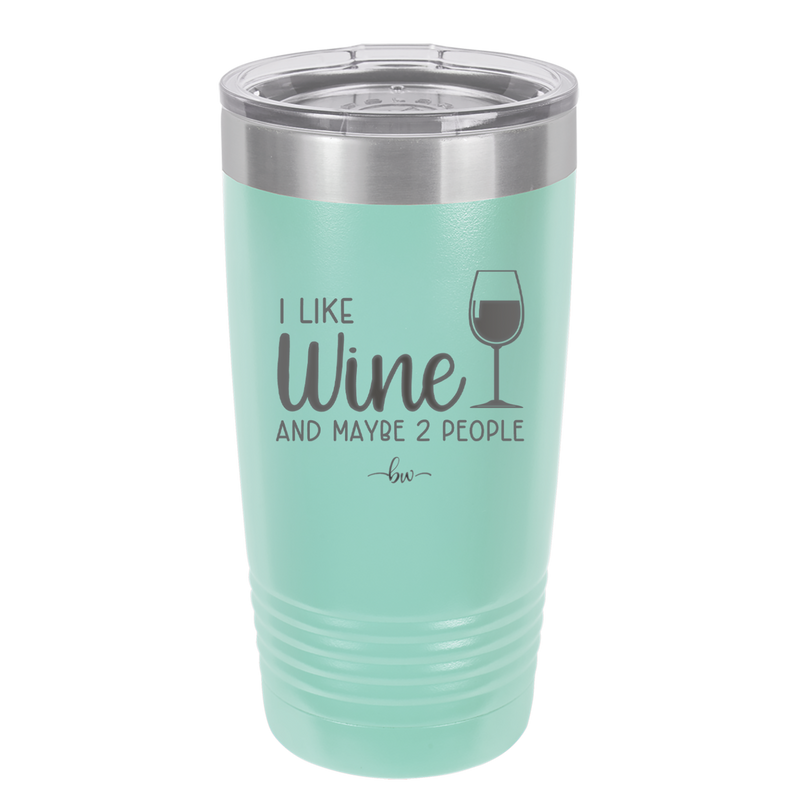 I Like Wine and Maybe 2 People - Laser Engraved Stainless Steel Drinkware - 2266 -