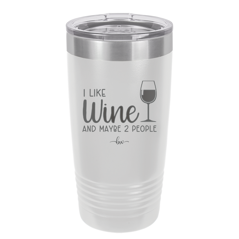 I Like Wine and Maybe 2 People - Laser Engraved Stainless Steel Drinkware - 2266 -