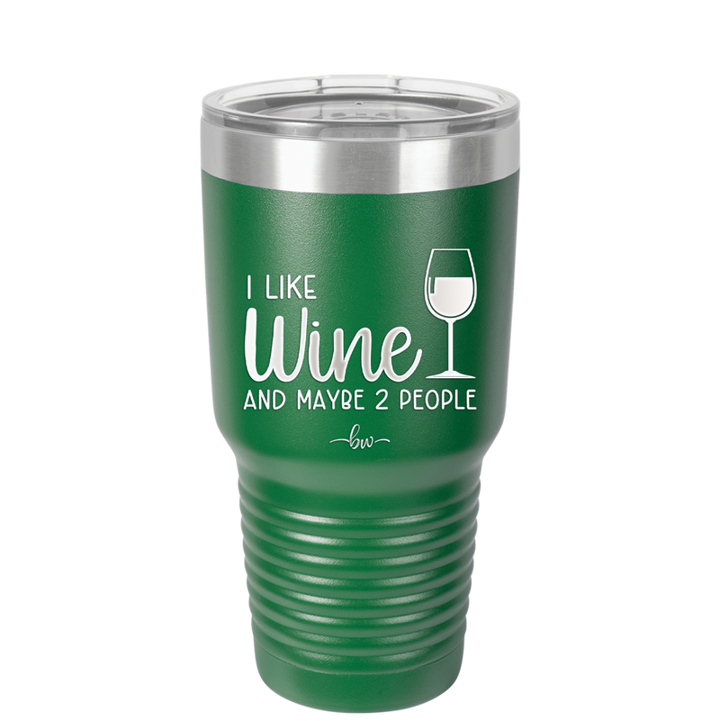 I Like Wine and Maybe 2 People - Laser Engraved Stainless Steel Drinkware - 2266 -