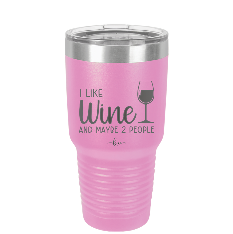 I Like Wine and Maybe 2 People - Laser Engraved Stainless Steel Drinkware - 2266 -