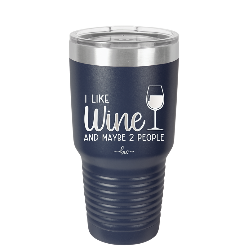 I Like Wine and Maybe 2 People - Laser Engraved Stainless Steel Drinkware - 2266 -