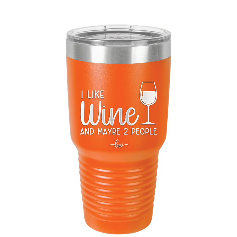 I Like Wine and Maybe 2 People - Laser Engraved Stainless Steel Drinkware - 2266 -