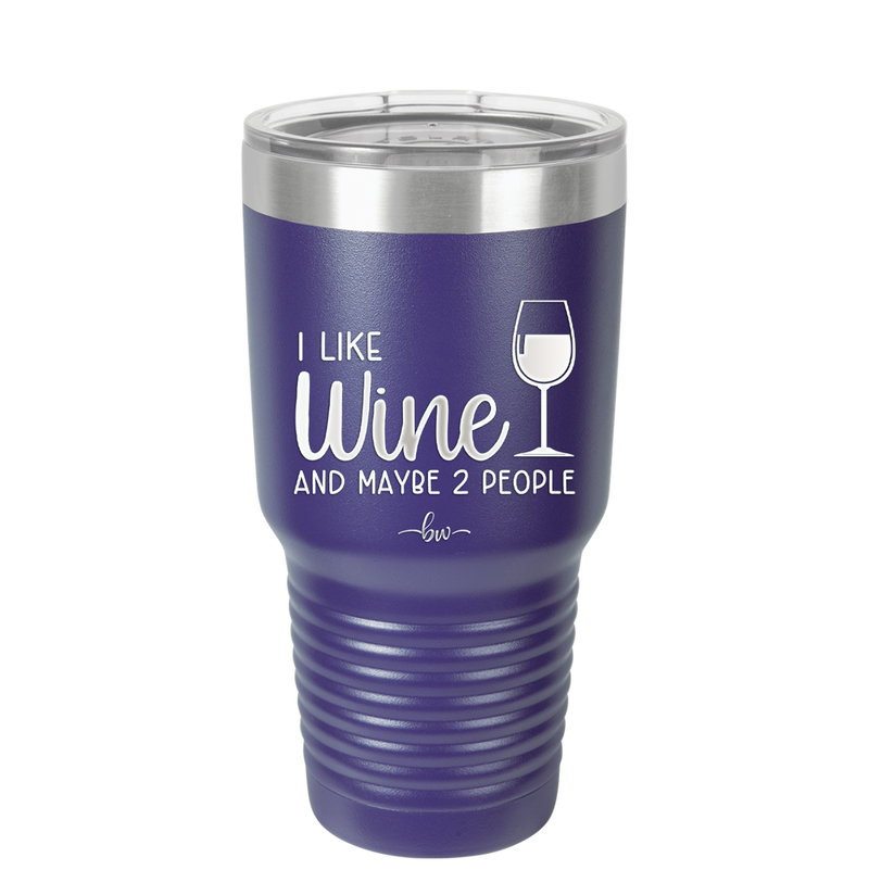 I Like Wine and Maybe 2 People - Laser Engraved Stainless Steel Drinkware - 2266 -