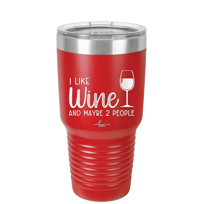 I Like Wine and Maybe 2 People - Laser Engraved Stainless Steel Drinkware - 2266 -