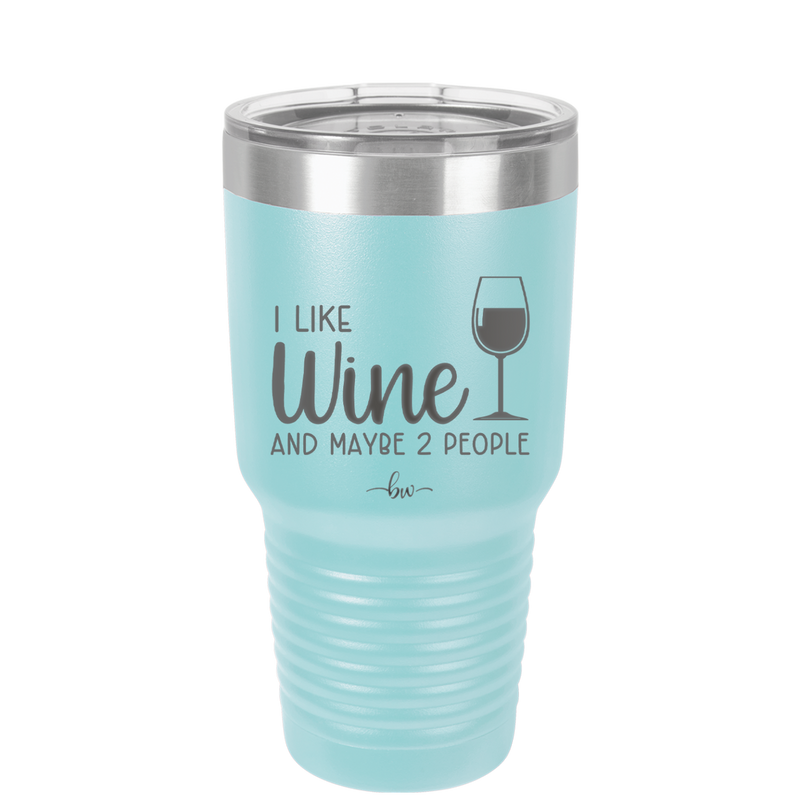 I Like Wine and Maybe 2 People - Laser Engraved Stainless Steel Drinkware - 2266 -