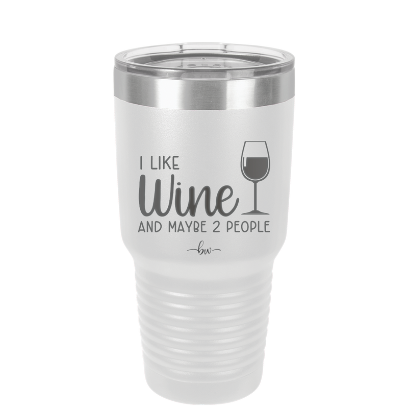 I Like Wine and Maybe 2 People - Laser Engraved Stainless Steel Drinkware - 2266 -