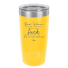 Real Women Drink Beer and Swear and Don't Give a Fuck What You Think - Laser Engraved Stainless Steel Drinkware - 2267 -