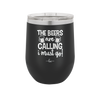 The Beers are Calling I Must Go - Laser Engraved Stainless Steel Drinkware - 2268 -