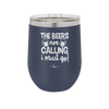 The Beers are Calling I Must Go - Laser Engraved Stainless Steel Drinkware - 2268 -