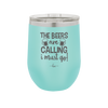 The Beers are Calling I Must Go - Laser Engraved Stainless Steel Drinkware - 2268 -