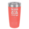 The Beers are Calling I Must Go - Laser Engraved Stainless Steel Drinkware - 2268 -