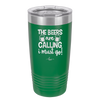 The Beers are Calling I Must Go - Laser Engraved Stainless Steel Drinkware - 2268 -