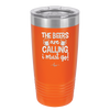 The Beers are Calling I Must Go - Laser Engraved Stainless Steel Drinkware - 2268 -