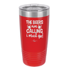 The Beers are Calling I Must Go - Laser Engraved Stainless Steel Drinkware - 2268 -