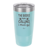 The Beers are Calling I Must Go - Laser Engraved Stainless Steel Drinkware - 2268 -