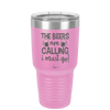 The Beers are Calling I Must Go - Laser Engraved Stainless Steel Drinkware - 2268 -