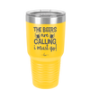 The Beers are Calling I Must Go - Laser Engraved Stainless Steel Drinkware - 2268 -