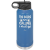 The Beers are Calling I Must Go - Laser Engraved Stainless Steel Drinkware - 2268 -