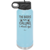 The Beers are Calling I Must Go - Laser Engraved Stainless Steel Drinkware - 2268 -