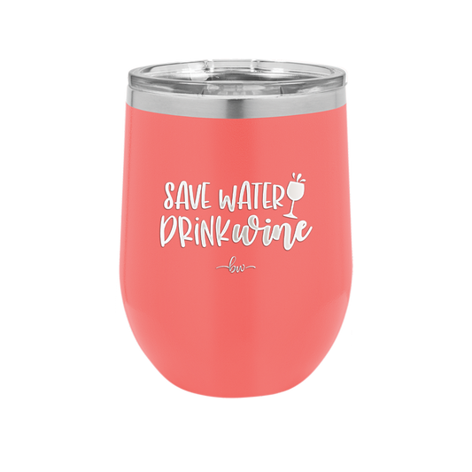 Save Water Drink Wine - Laser Engraved Stainless Steel Drinkware - 2270 -