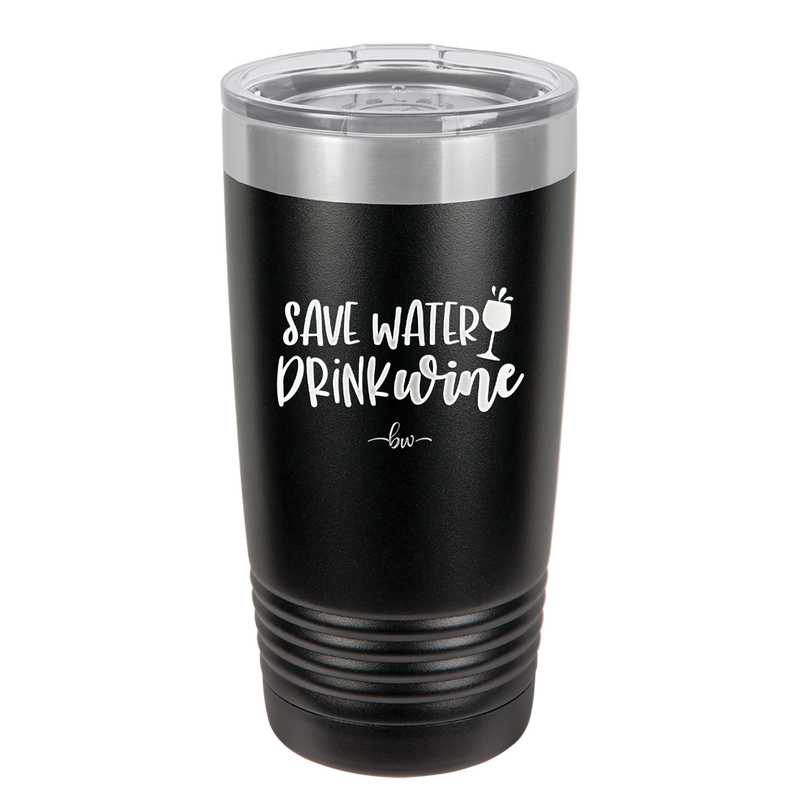 Save Water Drink Wine - Laser Engraved Stainless Steel Drinkware - 2270 -