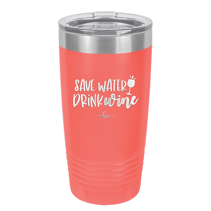Save Water Drink Wine - Laser Engraved Stainless Steel Drinkware - 2270 -