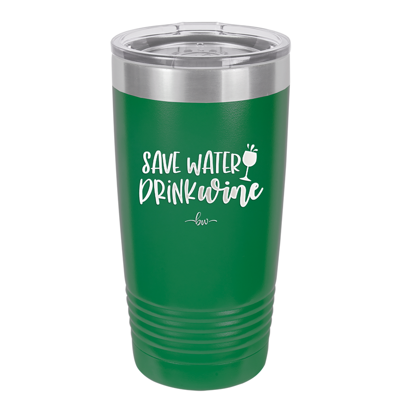 Save Water Drink Wine - Laser Engraved Stainless Steel Drinkware - 2270 -