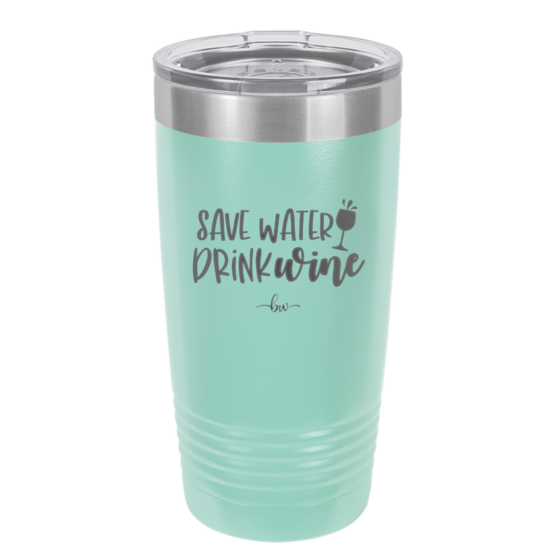 Save Water Drink Wine - Laser Engraved Stainless Steel Drinkware - 2270 -