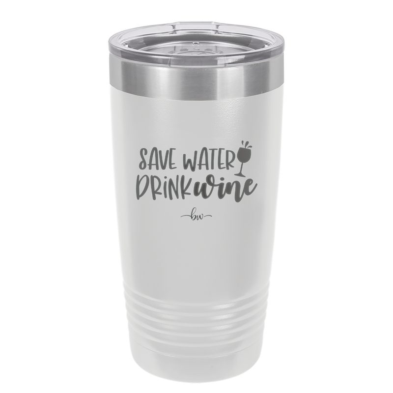 Save Water Drink Wine - Laser Engraved Stainless Steel Drinkware - 2270 -