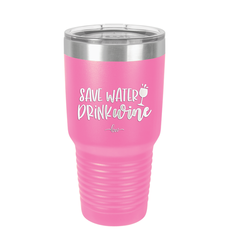 Save Water Drink Wine - Laser Engraved Stainless Steel Drinkware - 2270 -