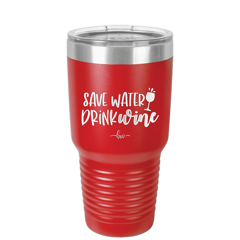 Save Water Drink Wine - Laser Engraved Stainless Steel Drinkware - 2270 -