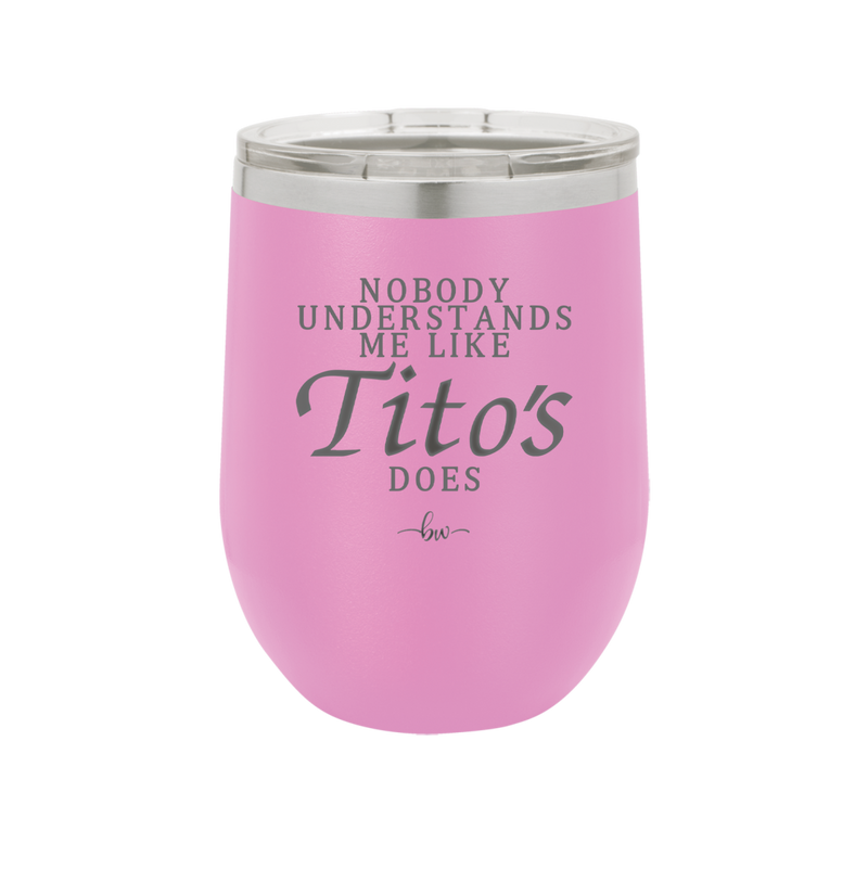 Nobody Understands Me Like Tito's Does - Laser Engraved Stainless Steel Drinkware - 2271 -