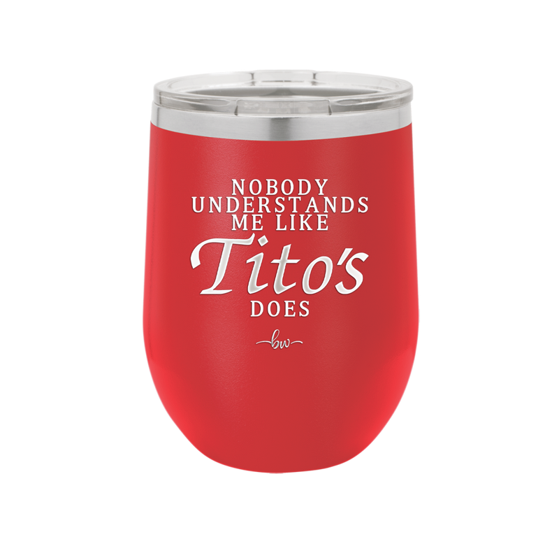Nobody Understands Me Like Tito's Does - Laser Engraved Stainless Steel Drinkware - 2271 -