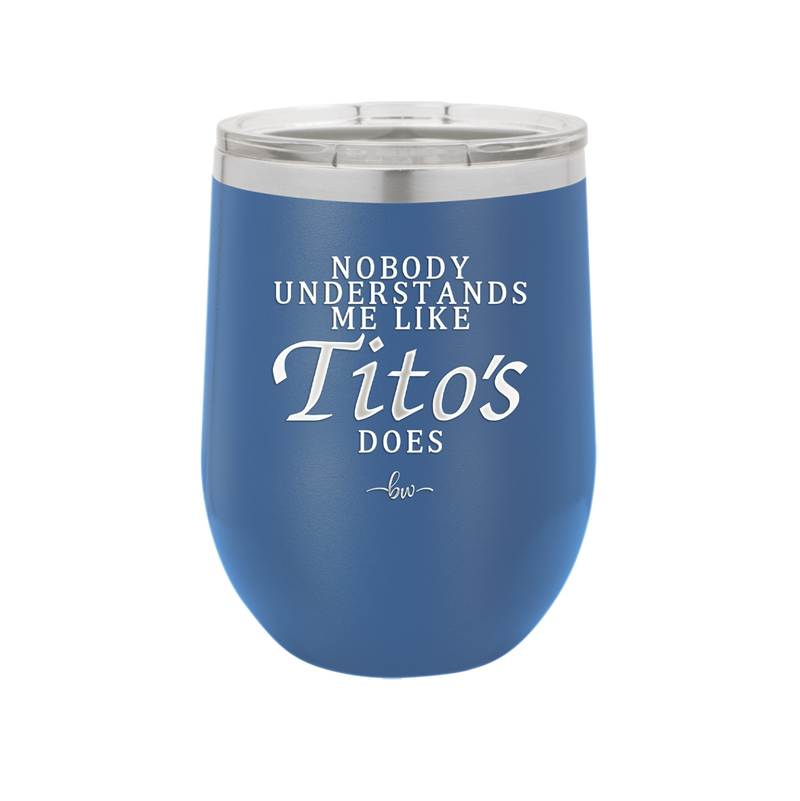 Nobody Understands Me Like Tito's Does - Laser Engraved Stainless Steel Drinkware - 2271 -