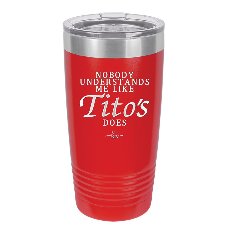 Nobody Understands Me Like Tito's Does - Laser Engraved Stainless Steel Drinkware - 2271 -