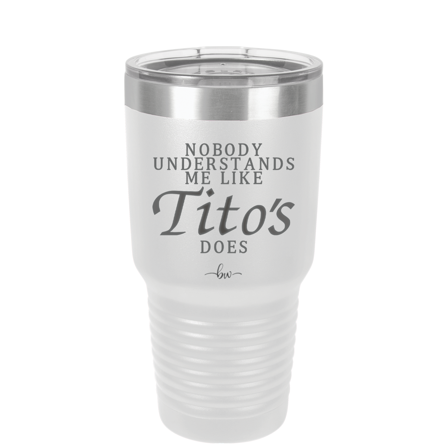 Nobody Understands Me Like Tito's Does - Laser Engraved Stainless Steel Drinkware - 2271 -