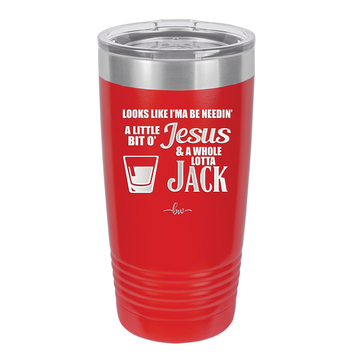 Looks Like I'mma Be Needin' a Little Bit o' Jesus, and a Whole Lotta Jack. - Laser Engraved Stainless Steel Drinkware - 2273 -