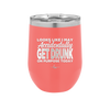 Looks Like I May Accidentally Get Drunk on Purpose Today - Laser Engraved Stainless Steel Drinkware - 2274 -