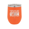 Looks Like I May Accidentally Get Drunk on Purpose Today - Laser Engraved Stainless Steel Drinkware - 2274 -