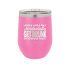 Looks Like I May Accidentally Get Drunk on Purpose Today - Laser Engraved Stainless Steel Drinkware - 2274 -