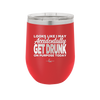 Looks Like I May Accidentally Get Drunk on Purpose Today - Laser Engraved Stainless Steel Drinkware - 2274 -