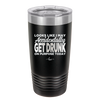 Looks Like I May Accidentally Get Drunk on Purpose Today - Laser Engraved Stainless Steel Drinkware - 2274 -